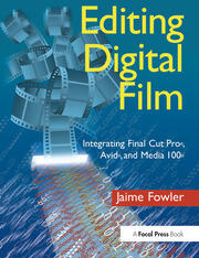 Editing Digital Film: Integrating Final Cut Pro, Avid, and Media 100 book cover