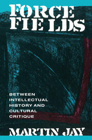 Force Fields: Between Intellectual History and Cultural Critique book cover