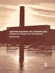 Adapting Buildings for Changing Uses: Guidelines for Change of Use Refurbishment book cover