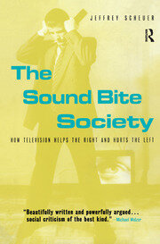 The Sound Bite Society: How Television Helps the Right and Hurts the Left book cover