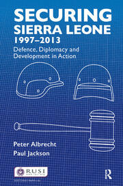 Securing Sierra Leone, 1997-2013: Defence, Diplomacy and Development in Action book cover