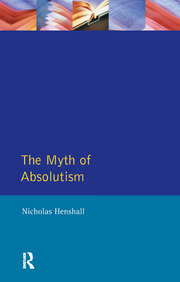 The Myth of Absolutism: Change & Continuity in Early Modern European Monarchy book cover