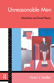 Unreasonable Men: Masculinity and Social Theory book cover