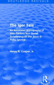 The Igor Tale: An Annotated Bibliography of 20th Century Non-Soviet Scholarship on the Slovo O Polku Igoreve book cover