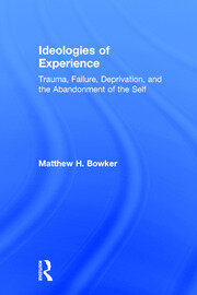 Ideologies of Experience: Trauma, Failure, Deprivation, and the Abandonment of the Self book cover