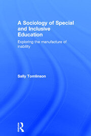 A Sociology of Special and Inclusive Education: Exploring the manufacture of inability book cover