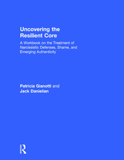 Uncovering the Resilient Core: A Workbook on the Treatment of Narcissistic Defenses, Shame, and Emerging Authenticity book cover