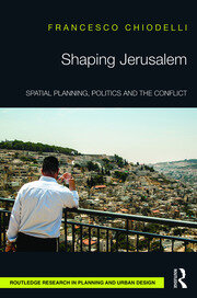 Shaping Jerusalem: Spatial planning, politics and the conflict book cover
