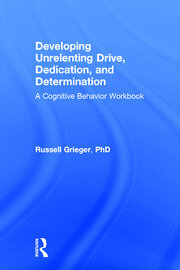 Developing Unrelenting Drive, Dedication, and Determination: A Cognitive Behavior Workbook book cover
