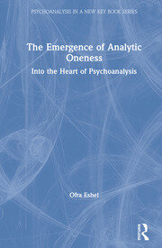The Emergence of Analytic Oneness: Into the Heart of Psychoanalysis book cover