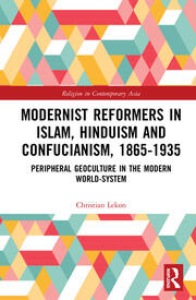 Modernist Reformers in Islam, Hinduism and Confucianism, 1865-1935: Peripheral Geoculture in the Modern World-System book cover