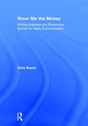 Show Me the Money: Writing Business and Economics Stories for Mass Communication book cover