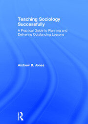 Teaching Sociology Successfully: A Practical Guide to Planning and Delivering Outstanding Lessons book cover