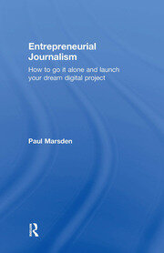 Entrepreneurial Journalism: How to go it alone and launch your dream digital project book cover