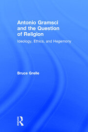 Antonio Gramsci and the Question of Religion: Ideology, Ethics, and Hegemony book cover