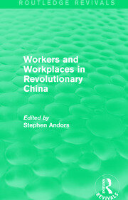 Workers and Workplaces in Revolutionary China book cover