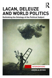 Lacan, Deleuze and World Politics: Rethinking the Ontology of the Political Subject book cover