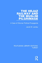 The Hejaz Railway and the Muslim Pilgrimage: A Case of Ottoman Political Propaganda book cover