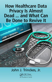 How Healthcare Data Privacy Is Almost Dead ... and What Can Be Done to Revive It! book cover