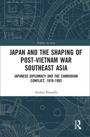 Japan and the shaping of post-Vietnam War Southeast Asia: Japanese diplomacy and the Cambodian conflict, 1978-1993 book cover