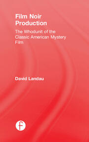 Film Noir Production: The Whodunit of the Classic American Mystery Film book cover