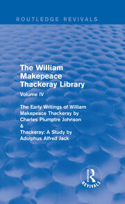 The William Makepeace Thackeray Library: Volume IV - The Early Writings of William Makepeace Thackeray by Charles Plumptre Johnson & Thackeray: A Study by Adolphus Alfred Jack book cover