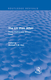 The Lin Piao Affair (Routledge Revivals): Power Politics and Military Coup book cover