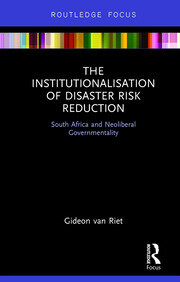 The Institutionalisation of Disaster Risk Reduction: South Africa and Neoliberal Governmentality book cover