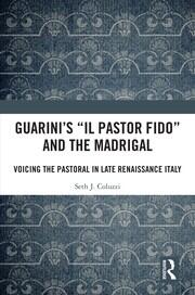Guarini's 'Il pastor fido' and the Madrigal: Voicing the Pastoral in Late Renaissance Italy book cover