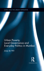 Urban Poverty, Local Governance and Everyday Politics in Mumbai book cover