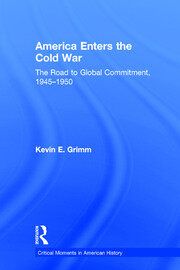 America Enters the Cold War: The Road to Global Commitment, 1945–1950 book cover