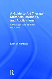 A Guide to Art Therapy Materials, Methods, and Applications: A Practical Step-by-Step Approach book cover