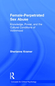 Female-Perpetrated Sex Abuse: Knowledge, Power, and the Cultural Conditions of Victimhood book cover
