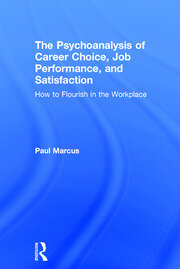 The Psychoanalysis of Career Choice, Job Performance, and Satisfaction: How to Flourish in the Workplace book cover