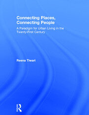 Connecting Places, Connecting People: A Paradigm for Urban Living in the 21st Century book cover