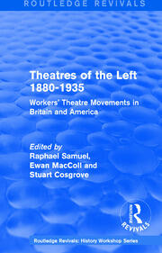 Routledge Revivals: Theatres of the Left 1880-1935 (1985): Workers' Theatre Movements in Britain and America book cover