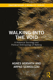 Walking into the Void: A Historical Sociology and Political Anthropology of Walking book cover