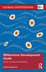 Millennium Development Goals: Ideas, Interests and Influence book cover