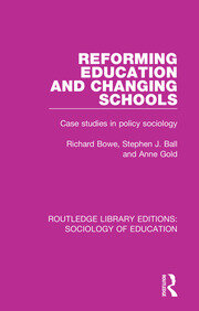 Reforming Education and Changing Schools: Case studies in policy sociology book cover