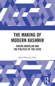 The Making of Modern Kashmir: Sheikh Abdullah and the Politics of the State book cover