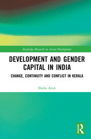 Development and Gender Capital in India: Change, Continuity and Conflict in Kerala book cover