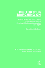 His Truth is Marching On: African Americans Who Taught the Freedmen for the American Missionary Association, 1861-1877 book cover
