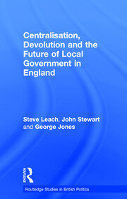 Centralisation, Devolution and the Future of Local Government in England book cover