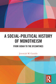 A Social-Political History of Monotheism: From Judah to the Byzantines book cover
