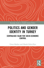 Politics and Gender Identity in Turkey: Centralised Islam for Socio-Economic Control book cover