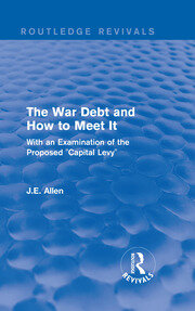 Routledge Revivals: The War Debt and How to Meet It (1919): With an Examination of the Proposed 