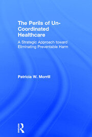 The Perils of Un-Coordinated Healthcare: A Strategic Approach toward Eliminating Preventable Harm book cover