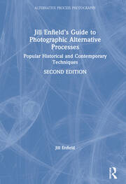 Jill Enfield’s Guide to Photographic Alternative Processes: Popular Historical and Contemporary Techniques book cover