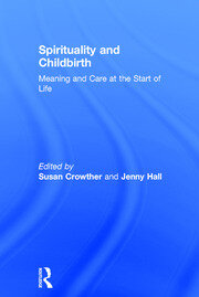 Spirituality and Childbirth: Meaning and Care at the Start of Life book cover