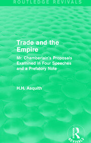 Routledge Revivals: Trade and the Empire (1903): Mr. Chamberlain's Proposals Examined in Four Speeches and a Prefatory Note book cover